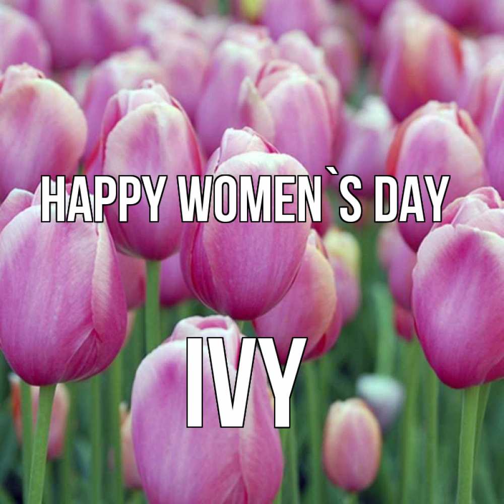 Greetings card с именем, Ivy happy women`s day на международный женский день 3 Greetings with text for free download 